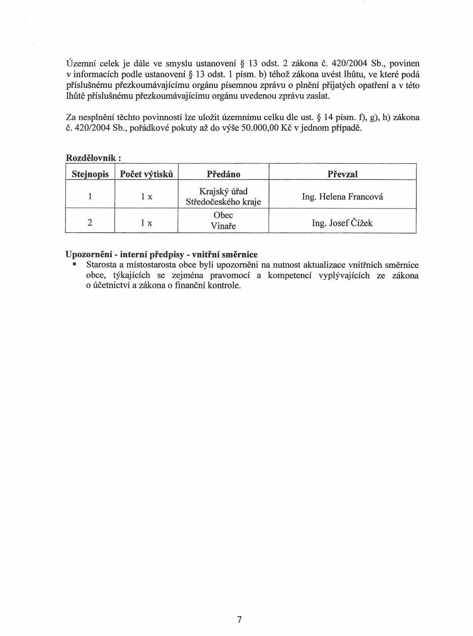 zaslat. Za nesplnění těchto povinností lze uložit územnímu celku dle ust. 14 písmo f), g), h) zákona č. 420/2004 Sb., pořádkové pokuty až do výše 50.000,00 Kč v jednom případě.