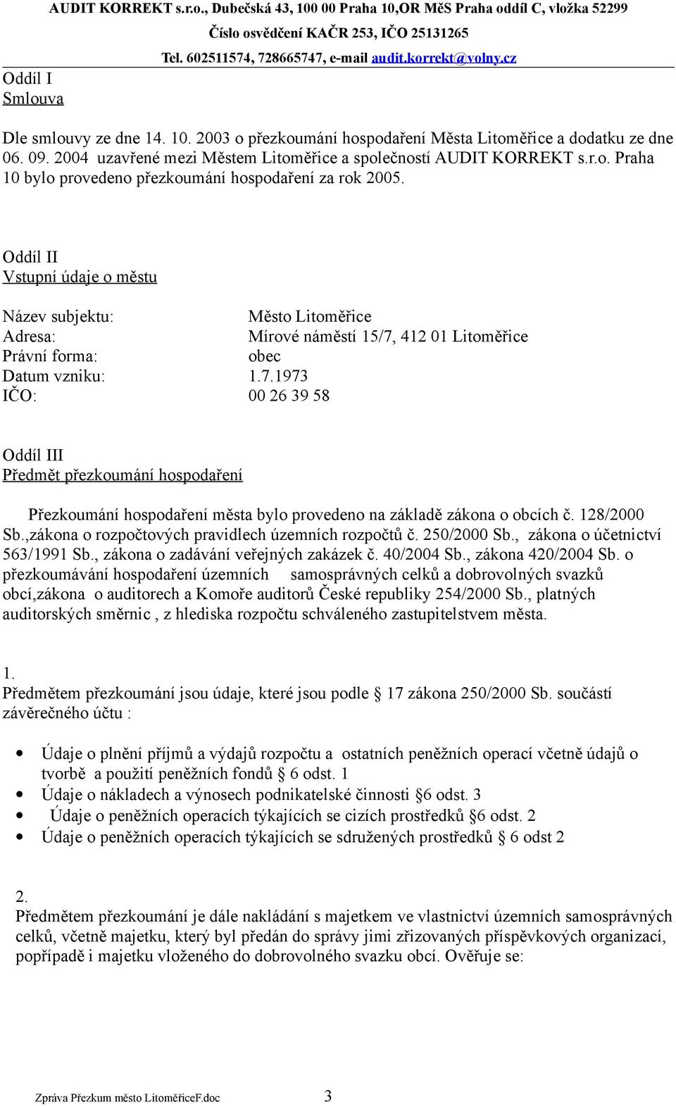 Oddíl II Vstupní údaje o městu Název subjektu: Město Litoměřice Adresa: Mírové náměstí 15/7, 412 01 Litoměřice Právní forma: obec Datum vzniku: 7.