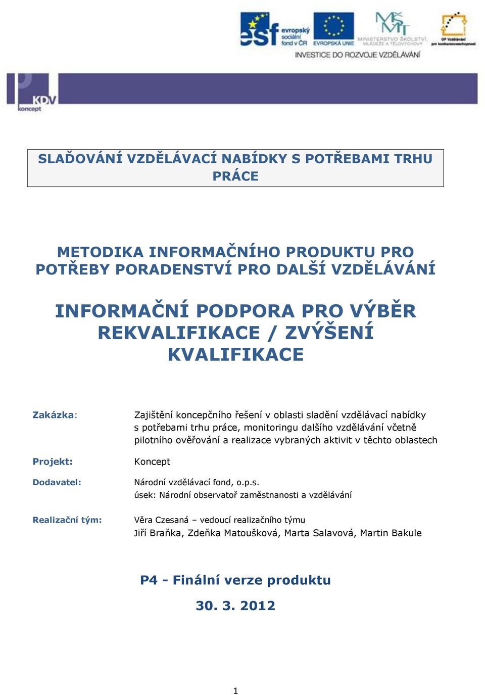 dalšího vzdělávání včetně pilotního ověřování a realizace vybraných aktivit v těchto oblast