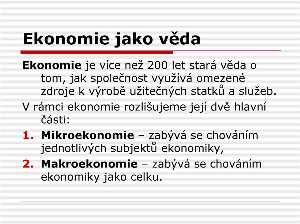 V rámci ekonomie rozlišujeme její dvě hlavní části: 1.