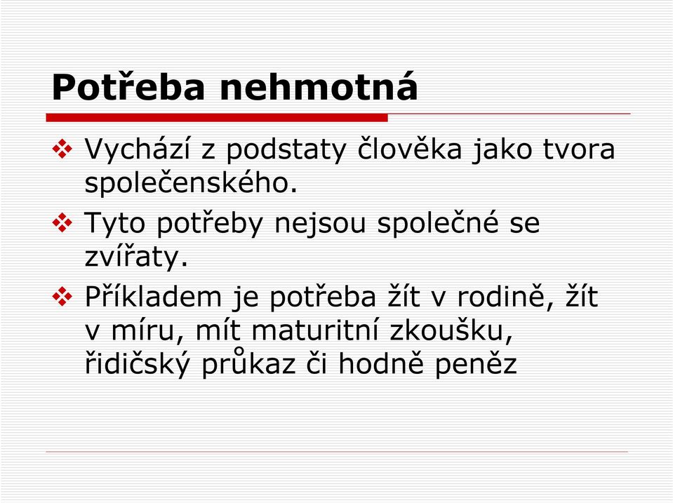 Tyto potřeby nejsou společné se zvířaty.