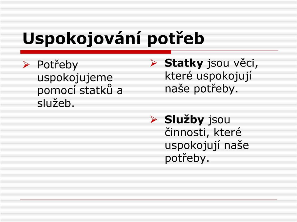 Statky jsou věci, které uspokojují naše