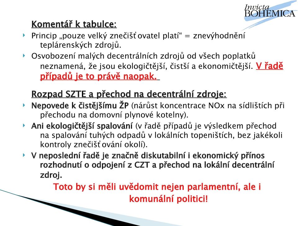 Rozpad SZTE a přechod na decentrální zdroje: Nepovede k čistějšímu ŽP (nárůst koncentrace NOx na sídlištích při přechodu na domovní plynové kotelny).