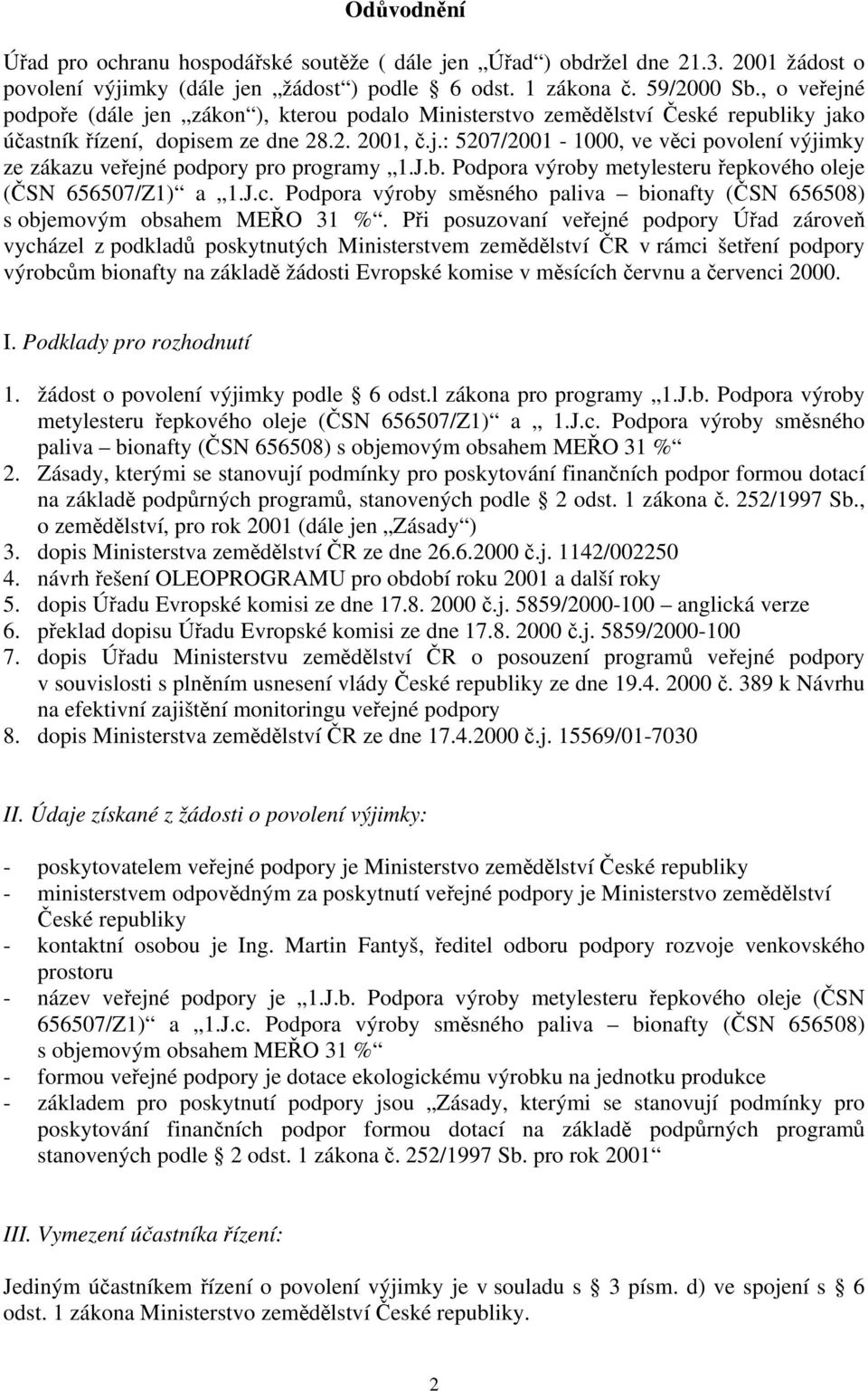 J.b. Podpora výroby metylesteru řepkového oleje (ČSN 656507/Z1) a 1.J.c. Podpora výroby směsného paliva bionafty (ČSN 656508) s objemovým obsahem MEŘO 31 %.