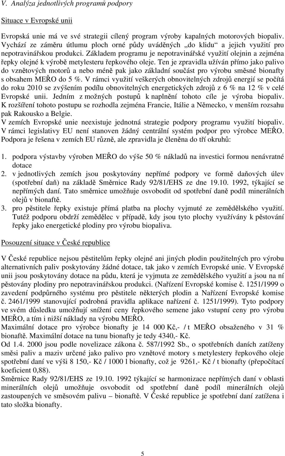 Základem programu je nepotravinářské využití olejnin a zejména řepky olejné k výrobě metylesteru řepkového oleje.