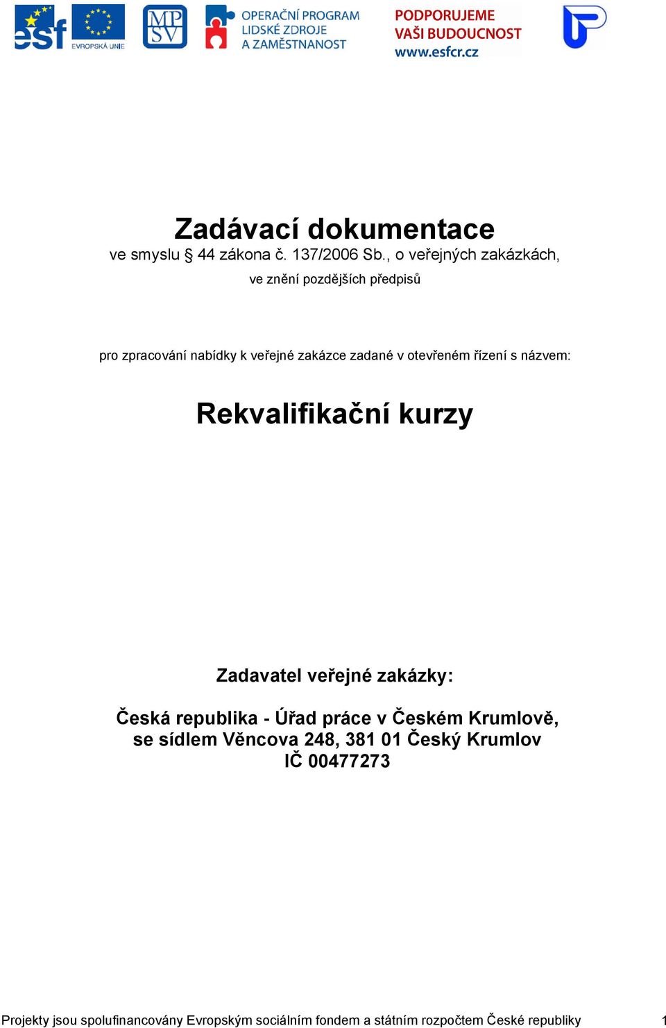 otevřeném řízení s názvem: Rekvalifikační kurzy Zadavatel veřejné zakázky: Česká republika - Úřad práce v