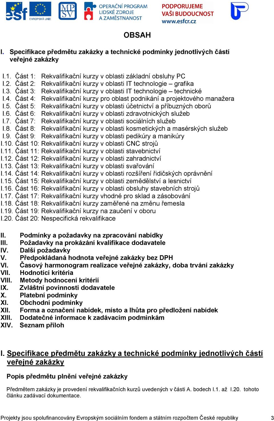 Část 4: Rekvalifikační kurzy pro oblast podnikání a projektového manažera I.5. Část 5: Rekvalifikační kurzy v oblasti účetnictví a příbuzných oborů I.6.