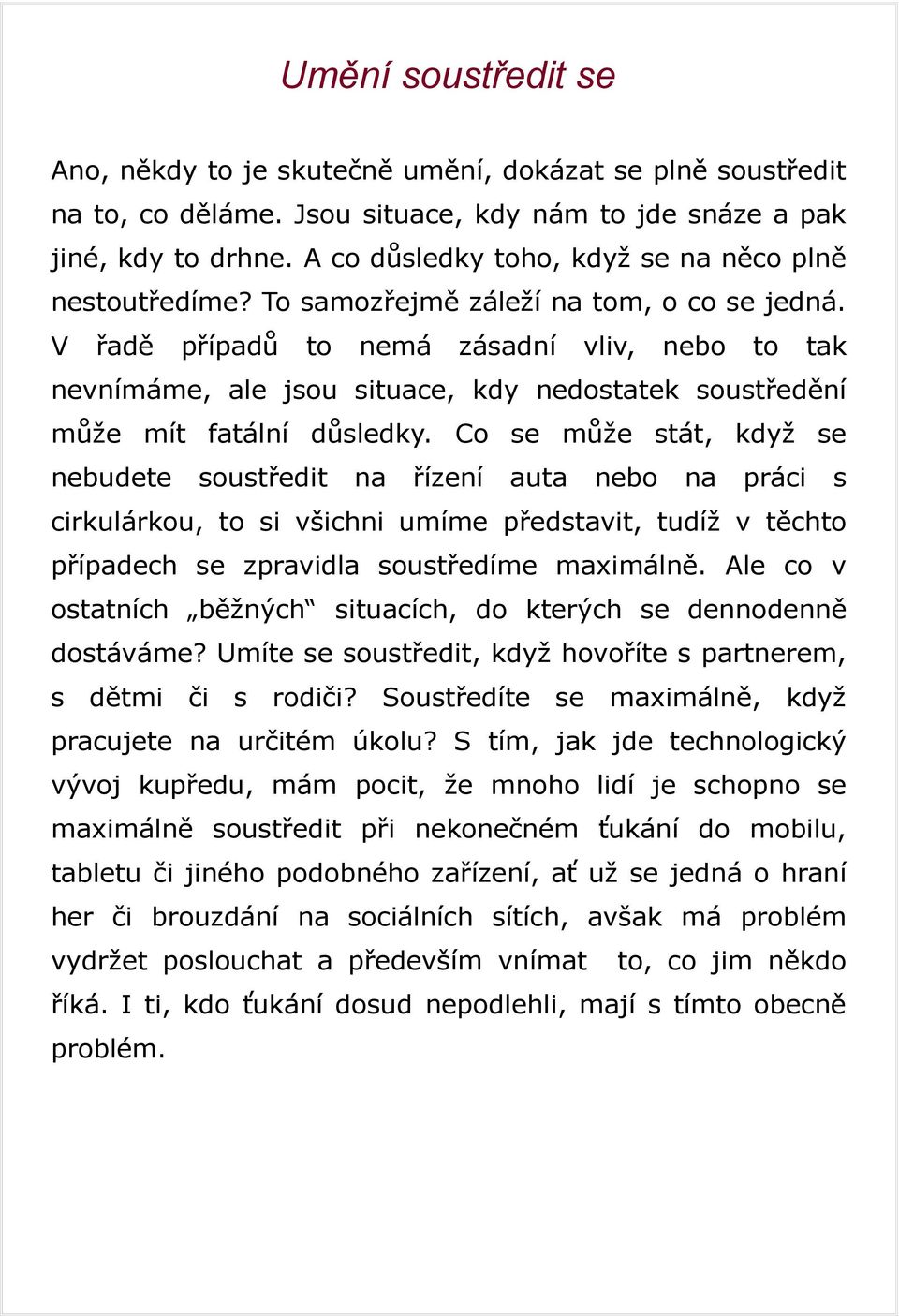 V řadě případů to nemá zásadní vliv, nebo to tak nevnímáme, ale jsou situace, kdy nedostatek soustředění může mít fatální důsledky.