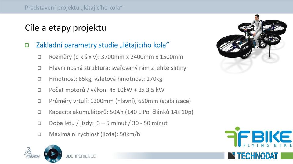 motorů / výkon: 4x 10kW + 2x 3,5 kw Průměry vrtulí: 1300mm (hlavní), 650mm (stabilizace) Kapacita