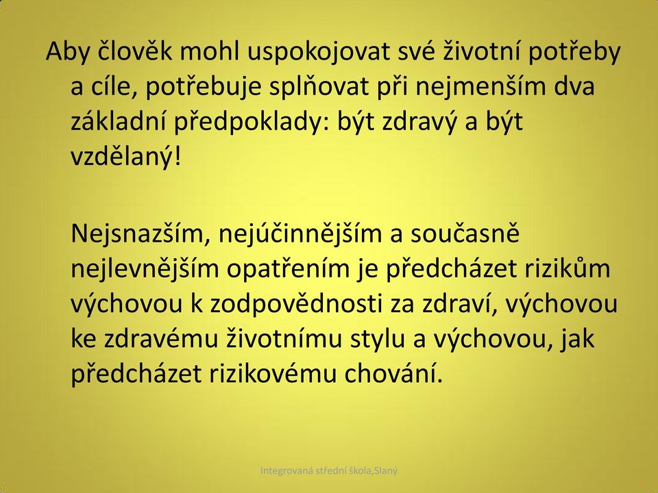 Nejsnazším, nejúčinnějším a současně nejlevnějším opatřením je předcházet rizikům