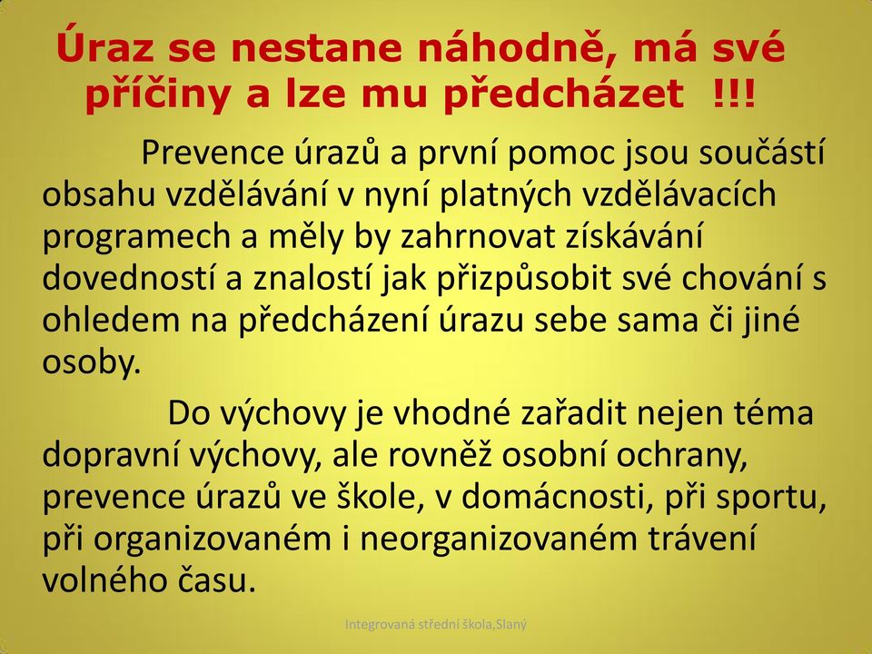 získávání dovedností a znalostí jak přizpůsobit své chování s ohledem na předcházení úrazu sebe sama či jiné osoby.