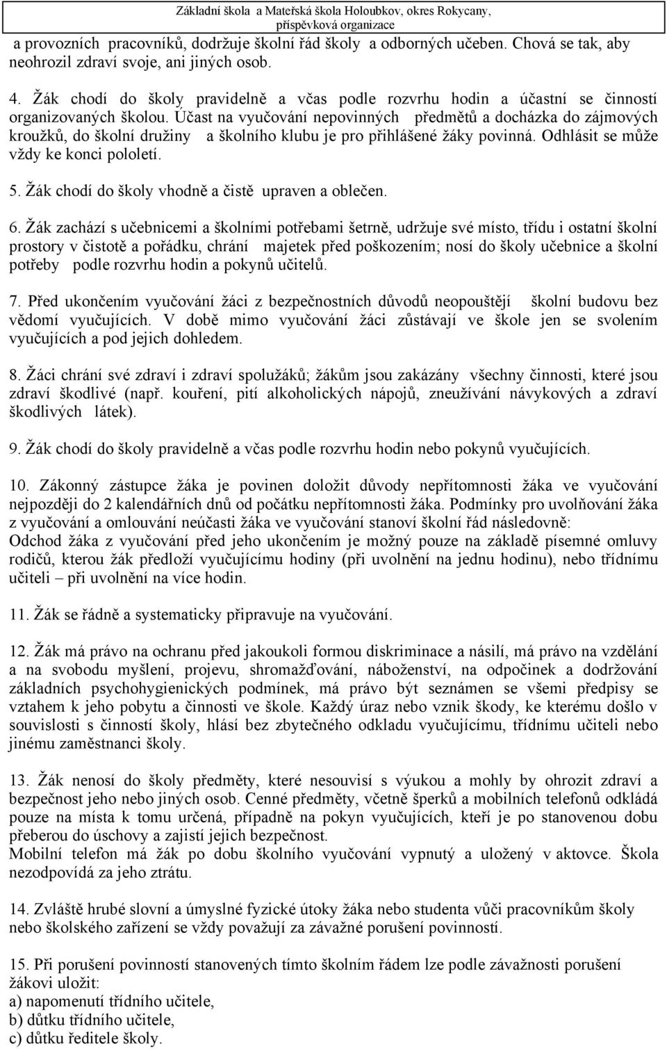 ŠKOLNÍ ŘÁD. I. Práva a povinností žáků a jejich zákonných zástupců ve škole  a podrobnosti o pravidlech vzájemných vztahů s pedagogickými pracovníky, -  PDF Stažení zdarma