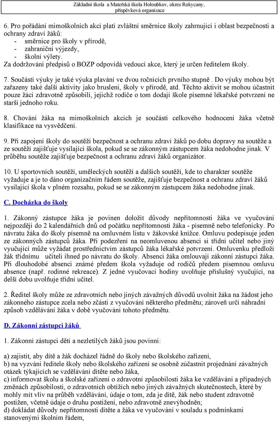 Do výuky mohou být zařazeny také další aktivity jako bruslení, školy v přírodě, atd.