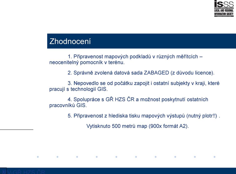 Nepovedlo se od počátku zapojit i ostatní subjekty v kraji, které pracují s technologií GIS. 4.