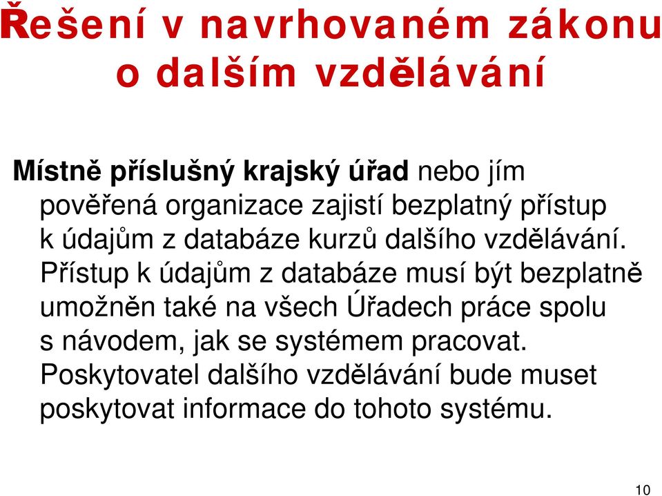 Přístup k údajům z databáze musí být bezplatně umožněn také na všech Úřadech práce spolu s