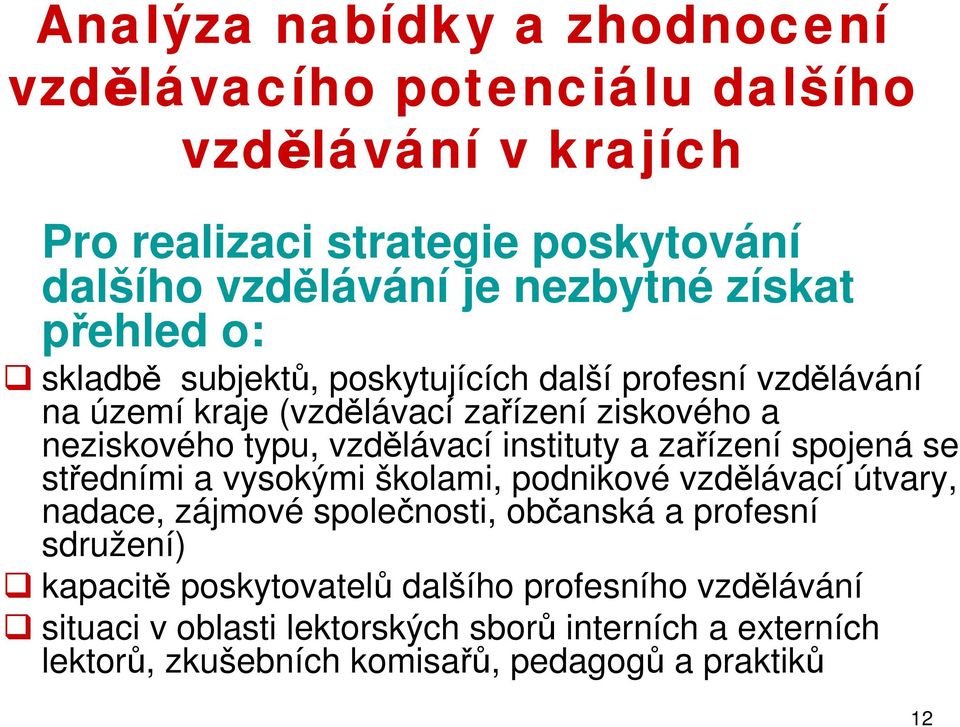 instituty a zařízení spojená se středními a vysokými školami, podnikové vzdělávací útvary, nadace, zájmové společnosti, občanská a profesní sdružení)