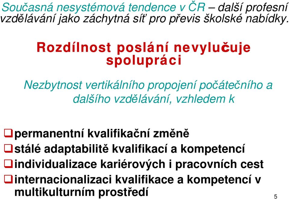 Rozdílnost poslání nevylučuje spolupráci Nezbytnost vertikálního propojení počátečního a dalšího