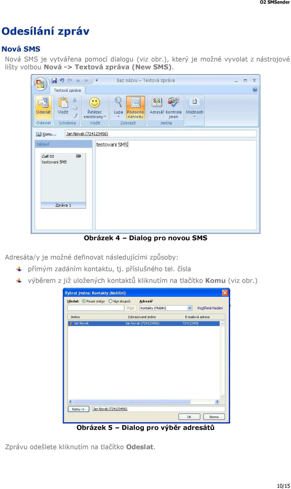 Obrázek 4 Dialog pro novou SMS Adresáta/y je možné definovat následujícími způsoby: přímým zadáním kontaktu, tj.