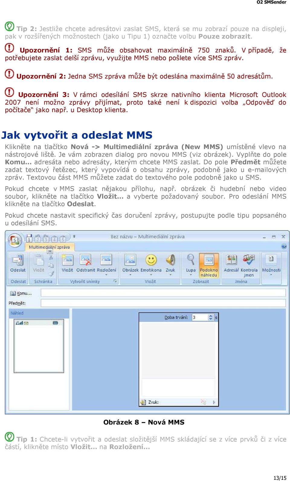 Upozornění 2: Jedna SMS zpráva může být odeslána maximálně 50 adresátům.