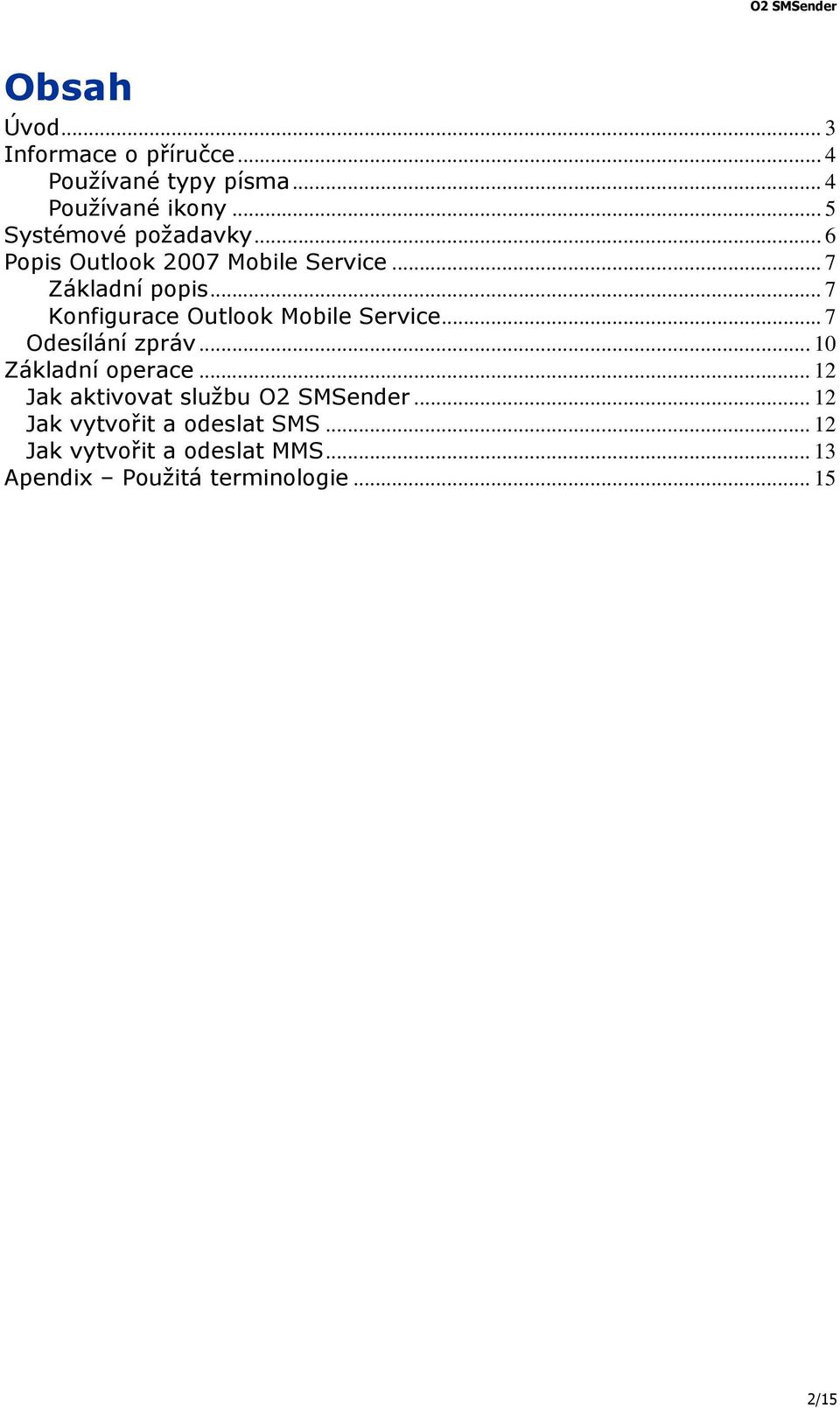 .. 7 Konfigurace Outlook Mobile Service... 7 Odesílání zpráv... 10 Základní operace.