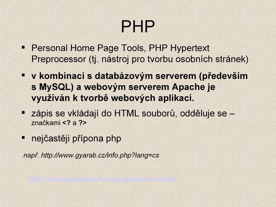 webovým serverem Apache je využíván k tvorbě webových aplikací.