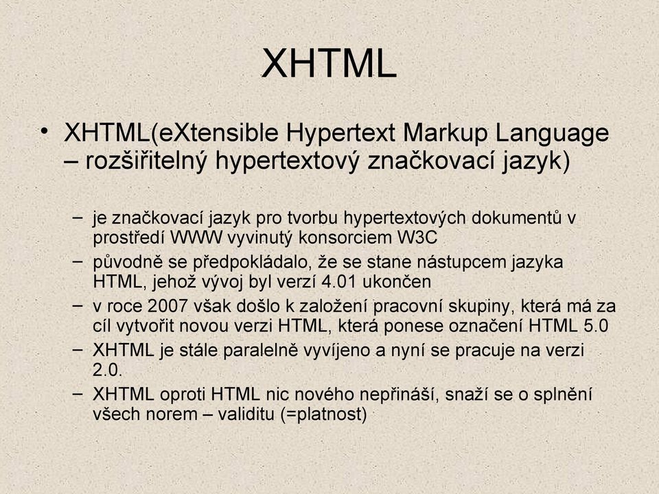 01 ukončen v roce 2007 však došlo k založení pracovní skupiny, která má za cíl vytvořit novou verzi HTML, která ponese označení HTML 5.