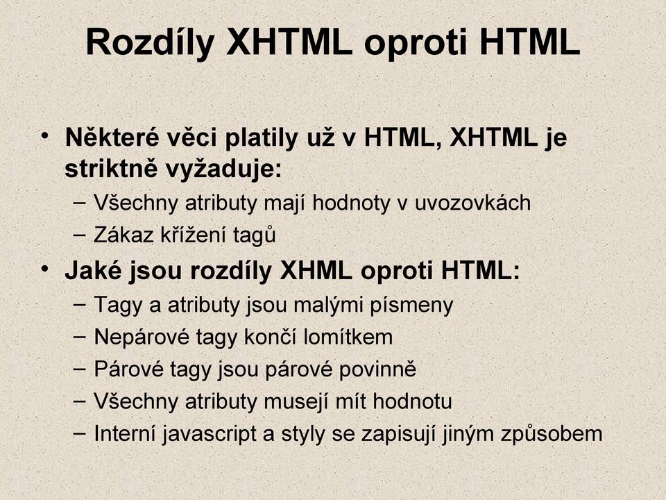 HTML: Tagy a atributy jsou malými písmeny Nepárové tagy končí lomítkem Párové tagy jsou