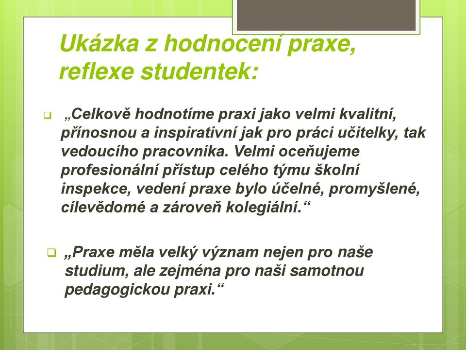 Velmi oceňujeme profesionální přístup celého týmu školní inspekce, vedení praxe bylo účelné,