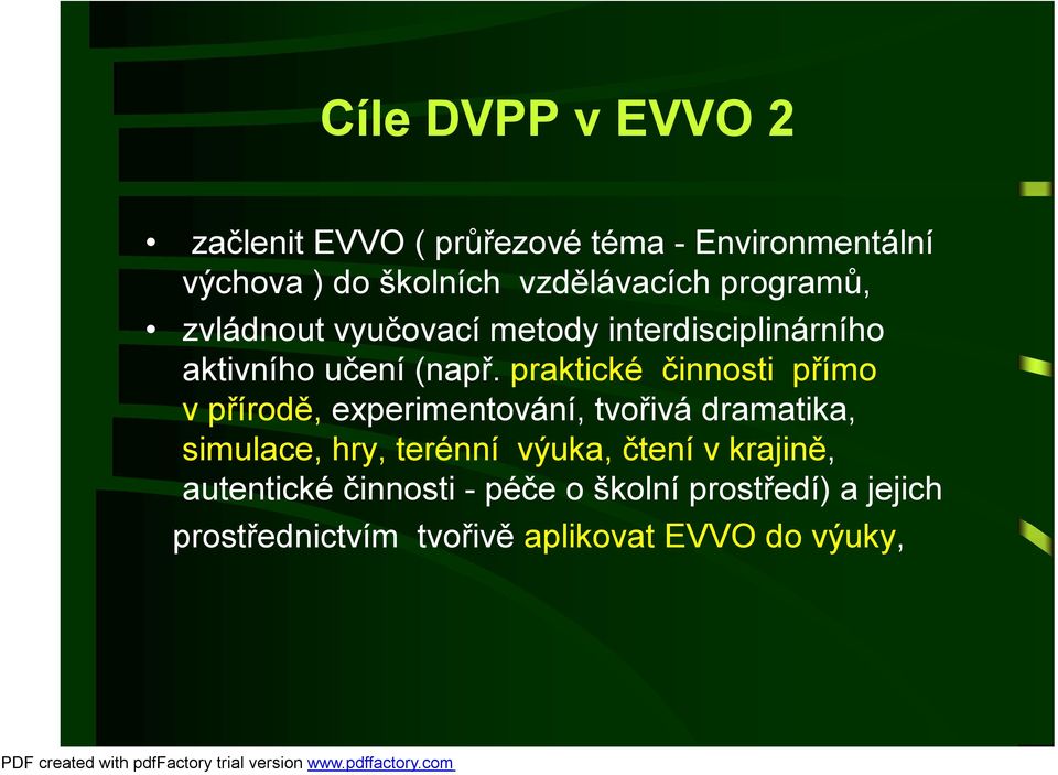 praktické činnosti přímo vpřírodě, experimentování, tvořivá dramatika, simulace, hry, terénní výuka,