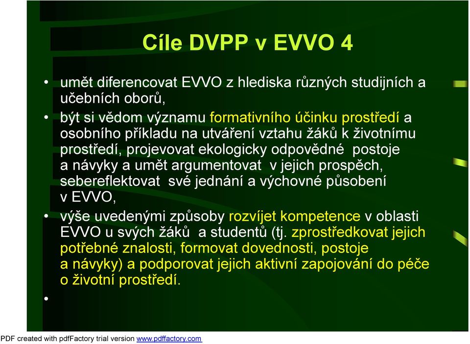 prospěch, sebereflektovat své jednání avýchovné působení vevvo, výše uvedenými způsoby rozvíjet kompetence voblasti EVVO u svých žáků astudentů