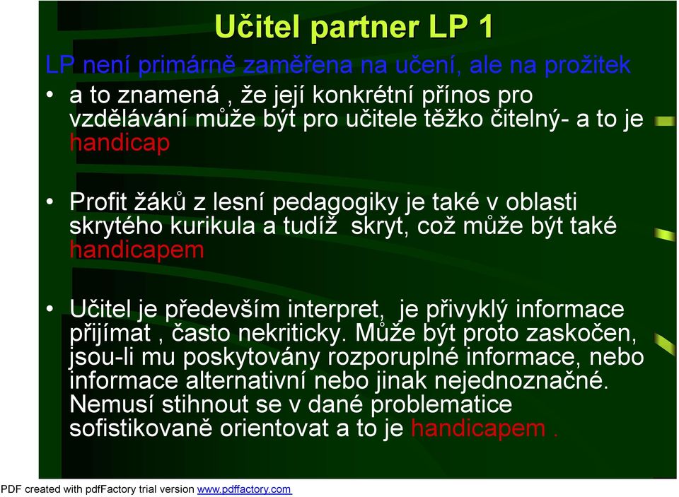 handicapem Učitel je především interpret, je přivyklý informace přijímat, často nekriticky.