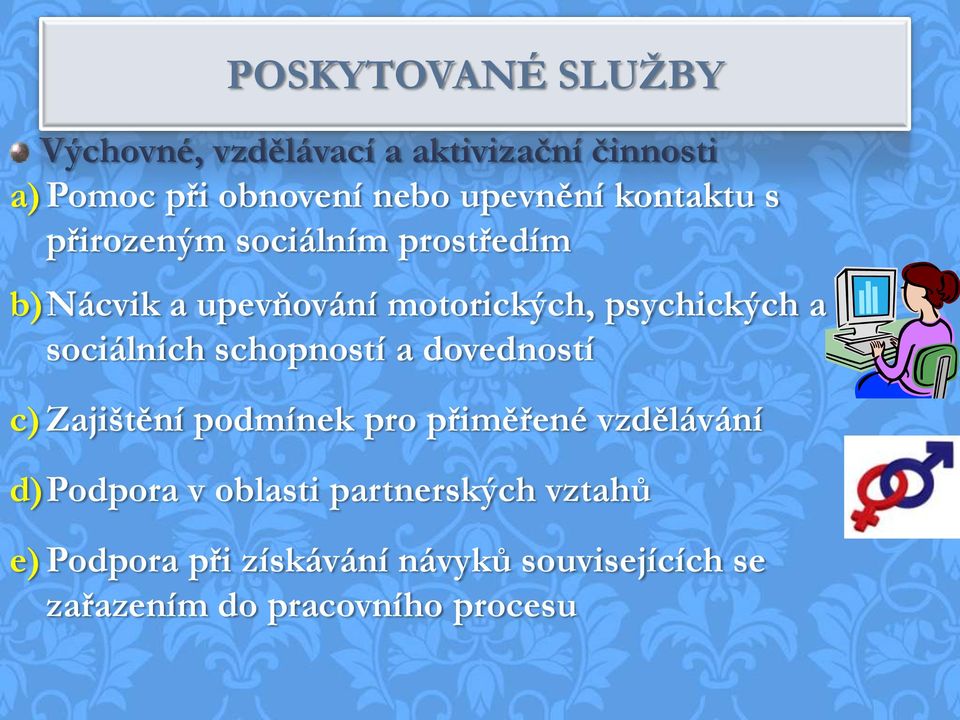 sociálních schopností a dovedností c) Zajištění podmínek pro přiměřené vzdělávání d)podpora v