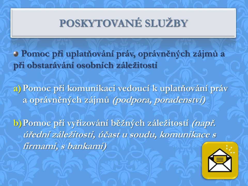 práv a oprávněných zájmů (podpora, poradenství) b)pomoc při vyřizování běžných