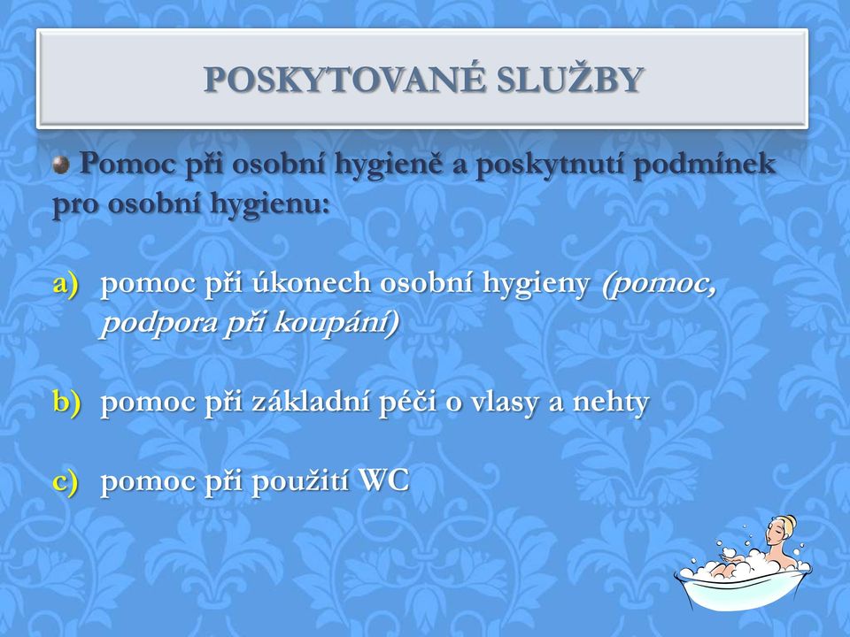 úkonech osobní hygieny (pomoc, podpora při koupání) b)