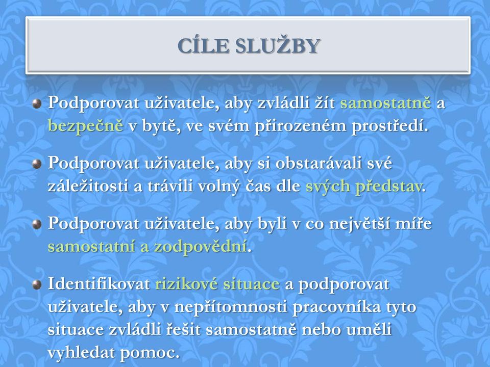 Podporovat uživatele, aby byli v co největší míře samostatní a zodpovědní.