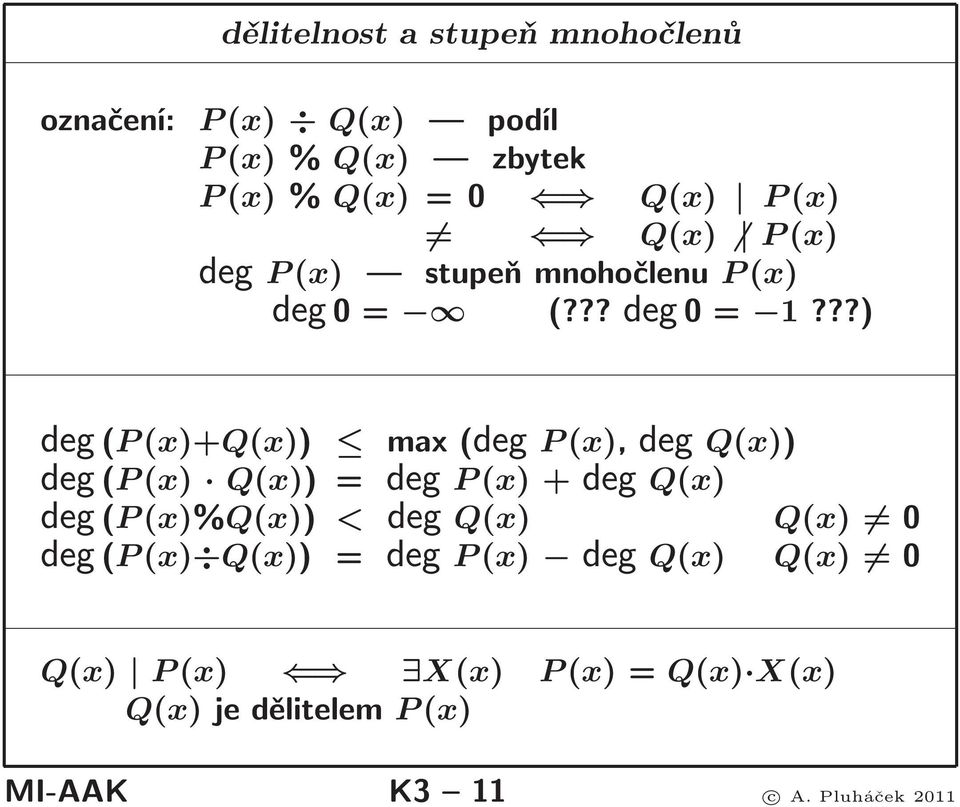 ??) deg(p(x)+q(x)) max(deg P(x),deg Q(x)) deg(p(x) Q(x)) = deg P(x)+deg Q(x) deg(p(x)%q(x)) < deg