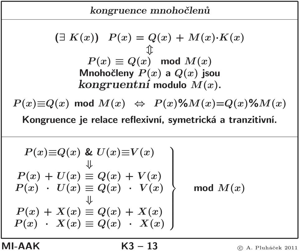 P(x) Q(x)mod M(x) P(x)%M(x)=Q(x)%M(x) Kongruence je relace reflexivní, symetrická a