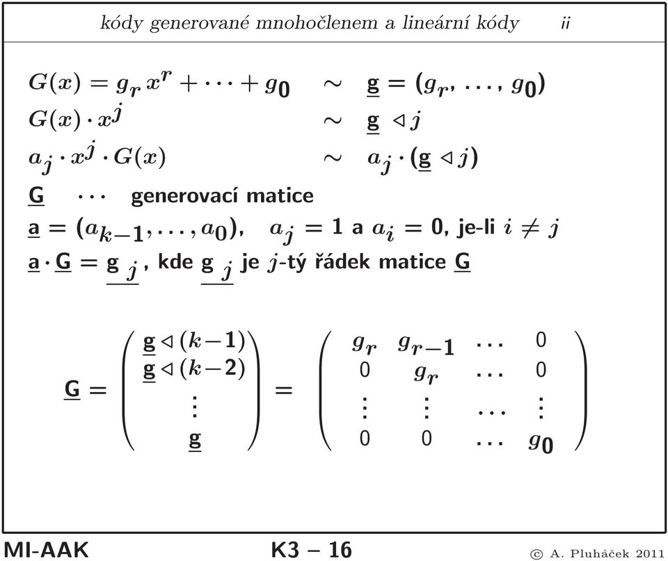 ..,a 0 ), a j =1aa i =0,je-li i j a G=g j,kdeg j je j-týřádekmaticeg G= g (k