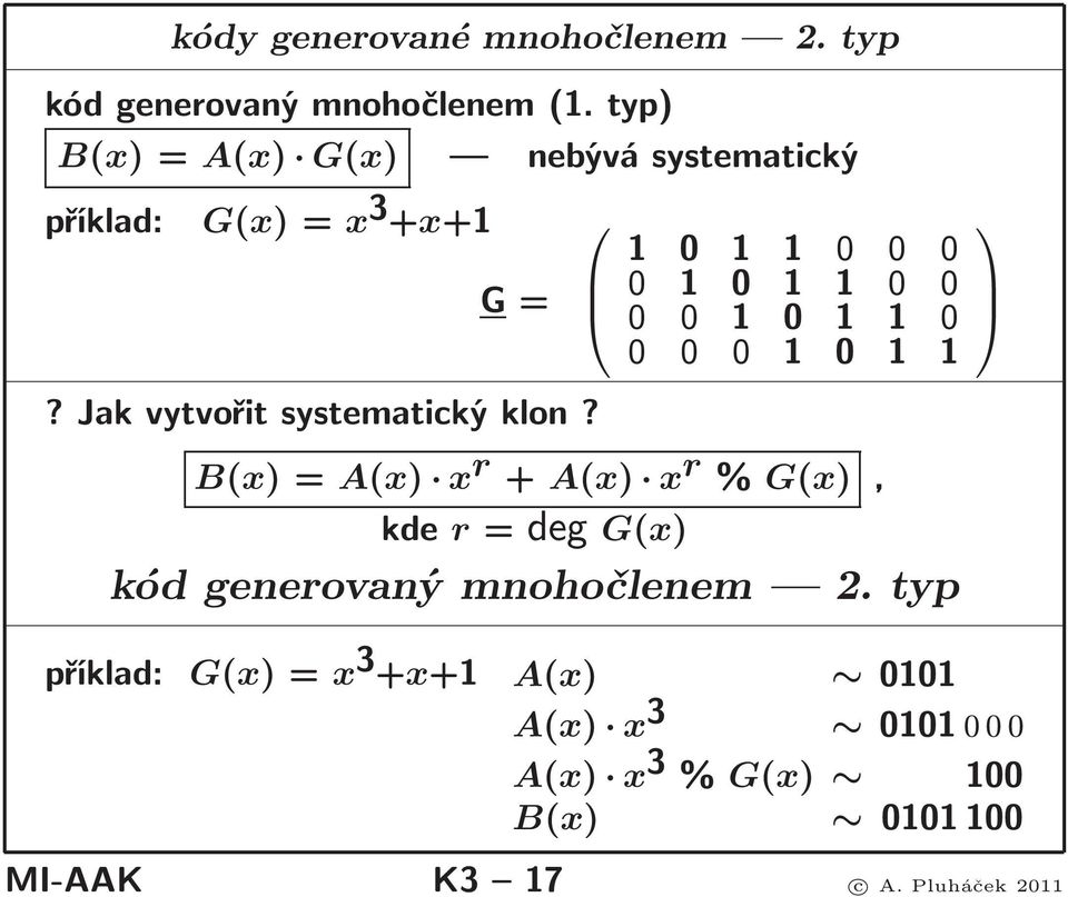 1 0 1 1 0 0 0 0 1 0 1 1 0 0 0 0 1 0 1 1 0 0 0 0 1 0 1 1 B(x)=A(x) x r + A(x) x r % G(x), kde r=deg G(x)