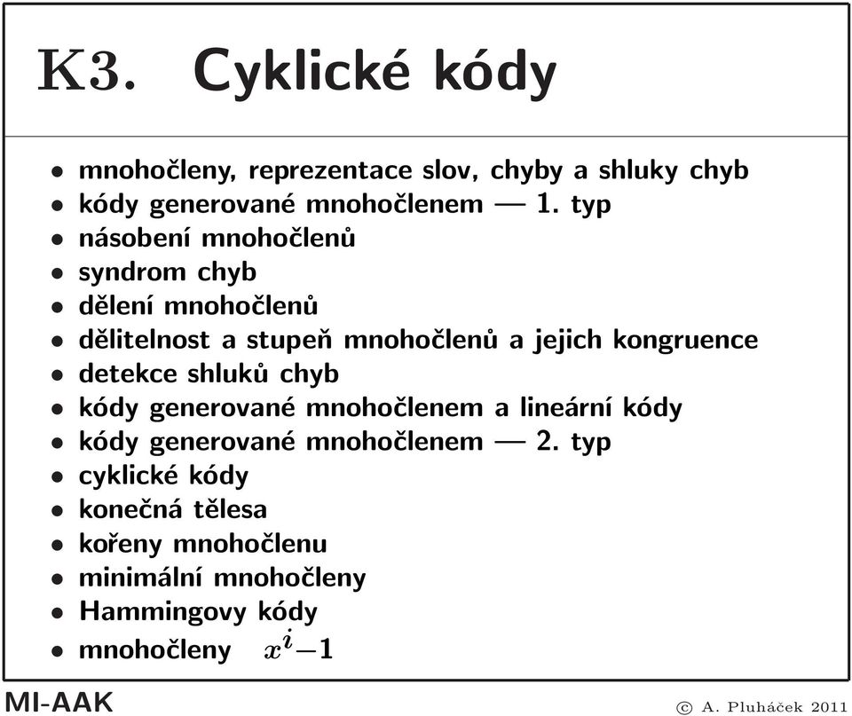 detekce shluků chyb kódy generované mnohočlenem a lineární kódy kódy generované mnohočlenem 2.