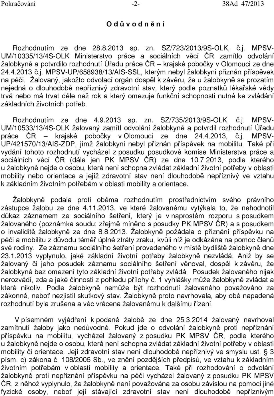 ké pobočky v Olomouci ze dne 24.4.2013 č.j. MPSV-UP/658938/13/AIS-SSL, kterým nebyl žalobkyni přiznán příspěvek na péči.