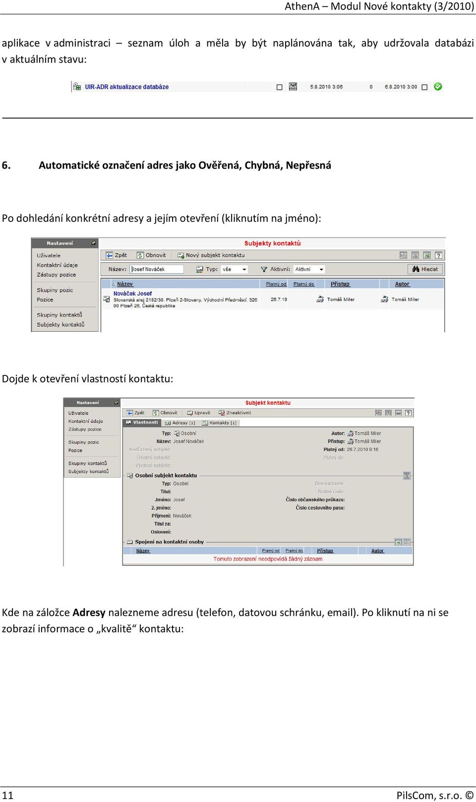 Automatické označení adres jako Ověřená, Chybná, Nepřesná Po dohledání konkrétní adresy a jejím otevření