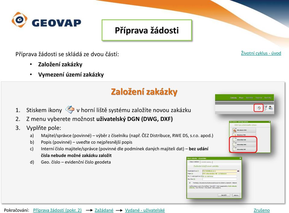 Vyplňte pole: a) Majitel/správce (povinné) výběr z číselníku (např. ČEZ Distribuce, RWE DS, s.r.o. apod.