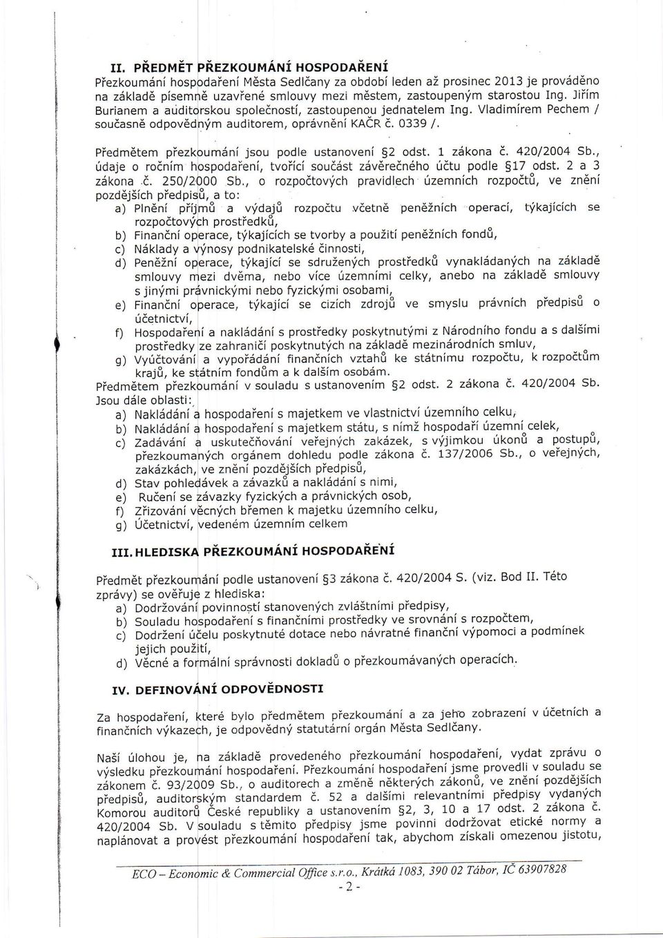 Vladimlrem rri'm auditorem, oprdvn6ni KACR d. 0339 /. provsd6no tng. Jtnm Pechem / Piedm6tem idaje o rodnim zakona.c. 25u/ pozd6j5ich pied p aj Hrnenl Piedmdtem piezk lsou ddle oblasti:.