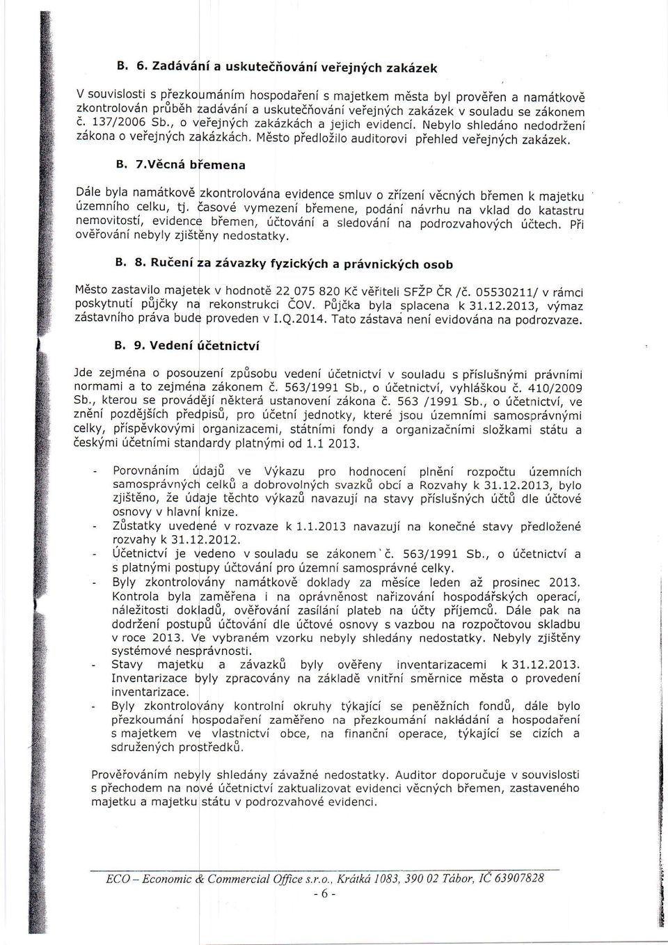 zak;izkiich a jejich evidenci, Nebylo shleddno nedodrzenl kdzkdch. Mdsto piedloiilo auditorovi piehled veiejnfch zakdzek. B, 7.V6cn6 Ddle byla namiitkovd izemniho celku, tj.