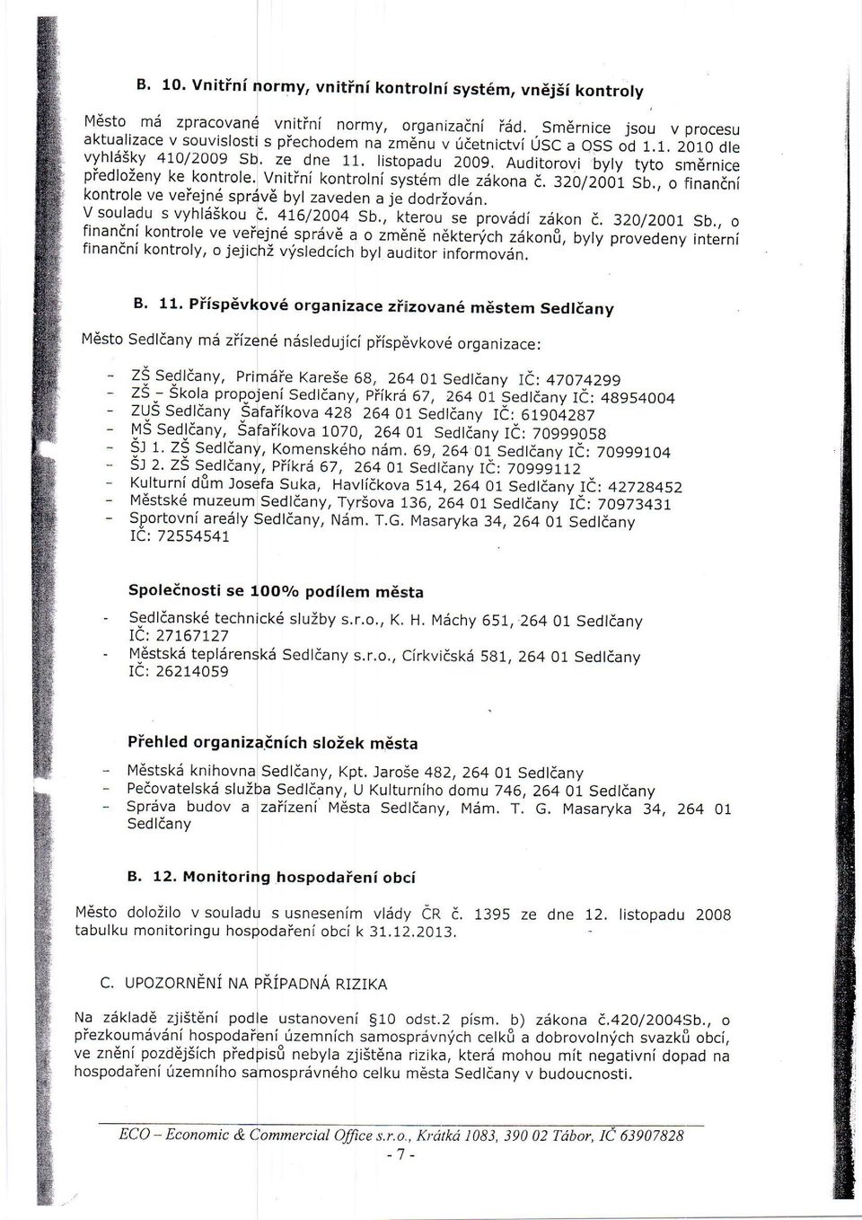 ndni kontroly, o jeji vnitini normy, organizadni idd.. Sm6rnice jsou v procesu s pfechodem na zmdnu v idetnictvi 0SC a OSS od t.t. ZO1O Otu ze.. dne 11. Iistopadu 2009.