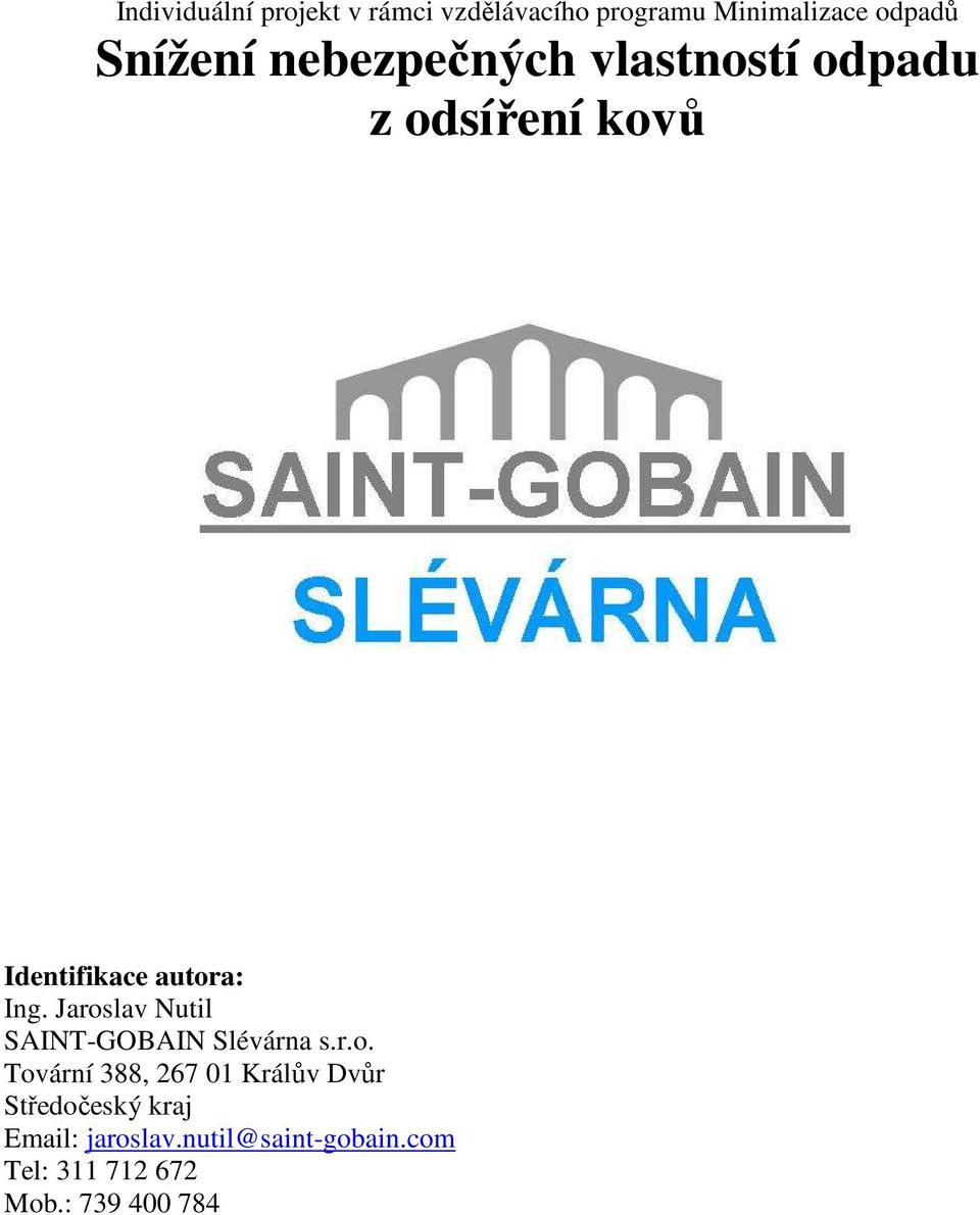 Jaroslav Nutil SAINT-GOBAIN Slévárna s.r.o. Tovární 388, 267 01 Králův Dvůr Středočeský kraj Email: jaroslav.