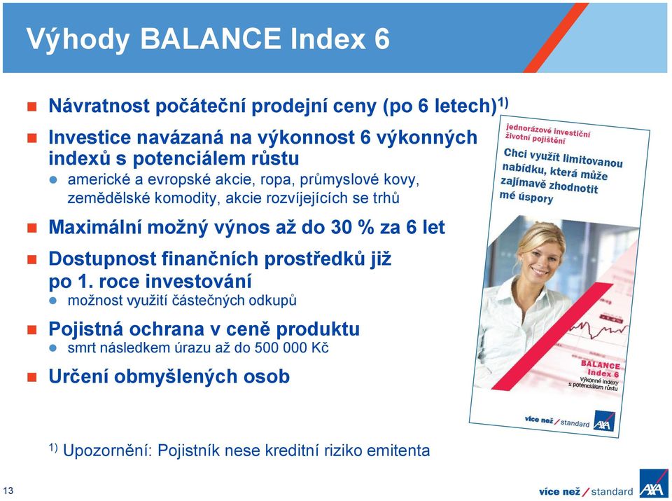 výnos až do 30 % za 6 let Dostupnost finančních prostředků již po 1.