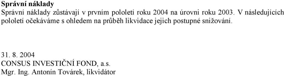 V následujících pololetí očekáváme s ohledem na průběh likvidace