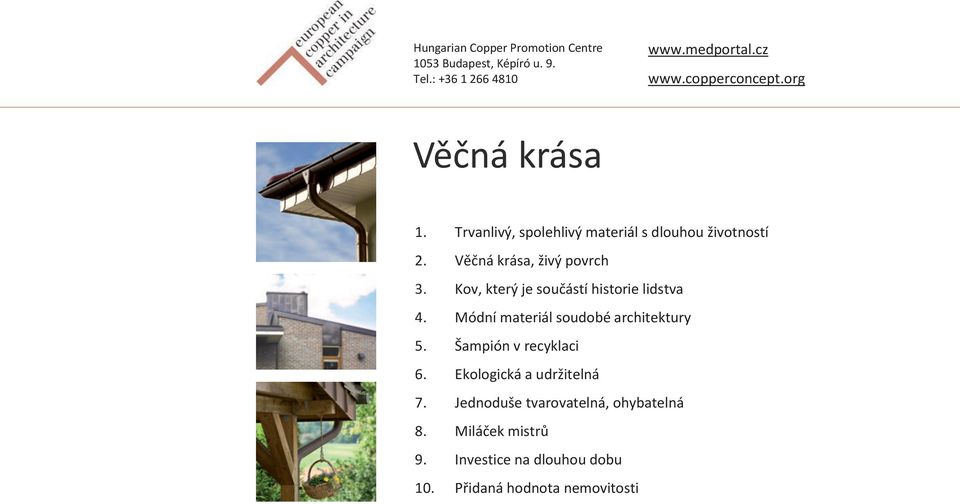 Kov, který je součástí historie lidstva 4. Módní materiál soudobé architektury 5. Šampión v recyklaci 6.